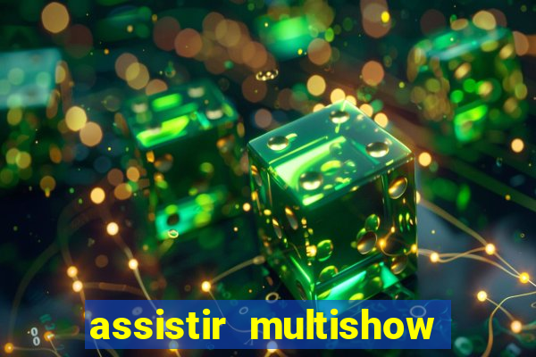 assistir multishow online ao vivo